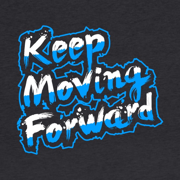 Keep Moving Forward by wearthistee